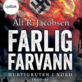 Farlig farvann - Hurtigruten i nord 1940-45 (lydbok) av Alf R. Jacobsen