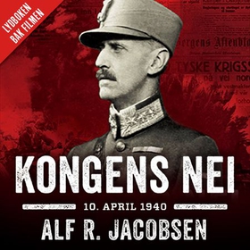 Kongens nei - 10. april 1940 (lydbok) av Alf R. Jacobsen