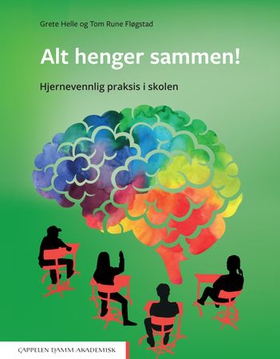 Alt henger sammen! - hjernevennlig praksis i skolen (ebok) av Tom Rune Fløgstad