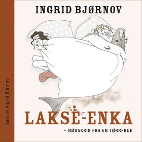 Lakse-enka - nødskrik fra en tørrfrue (lydbok) av Ingrid Bjørnov