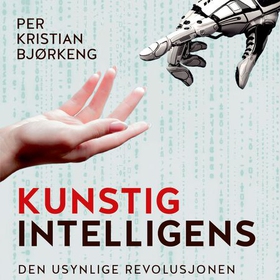 Kunstig intelligens - den usynlige revolusjonen (lydbok) av Per Kristian Bjørkeng