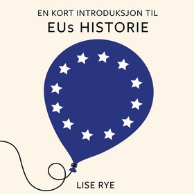 En kort introduksjon til EUs historie (lydbok) av Lise Rye