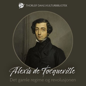 Det gamle regime og revolusjonen (lydbok) av Alexis de Tocqueville