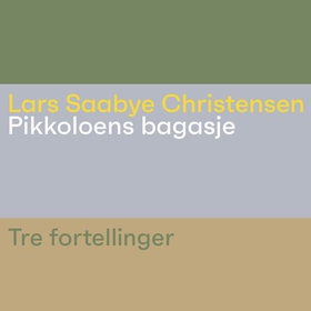 Pikkoloens bagasje - tre fortellinger (lydbok) av Lars Saabye Christensen