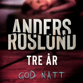 Tre år - god natt (lydbok) av Anders Roslund