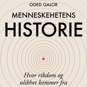 Menneskehetens historie - hvor rikdom og ulikhet kommer fra (lydbok) av Oded Galor