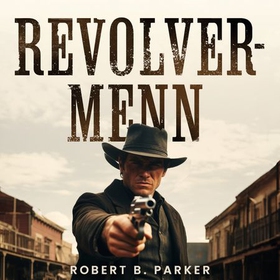 Revolvermenn (lydbok) av Robert B. Parker