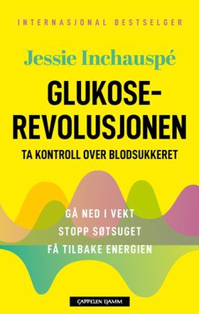 Glukoserevolusjonen - ta kontroll over blodsukkeret - gå ned i vekt, stopp søtsuget, få tilbake energien (ebok) av Jessie Inchauspé
