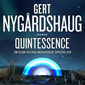 Quintessence - om Olion Solengs forunderlige opplevelser (lydbok) av Gert Nygårdshaug