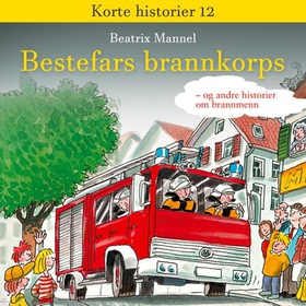 Bestefars brannkorps - og andre historier om brannkonstabler (lydbok) av Beatrix Mannel