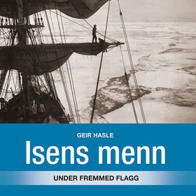 Isens menn - under fremmed flagg (lydbok) av Geir Hasle