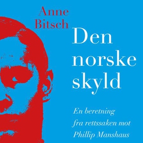 Den norske skyld - en beretning fra rettssaken mot Philip Manshaus (lydbok) av Anne Bitsch