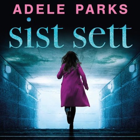 Sist sett (lydbok) av Adele Parks