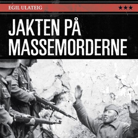 Jakten på massemorderne - en dokumentarbok (lydbok) av Egil Ulateig