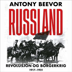 Russland - revolusjon og borgerkrig, 1917-1921 (lydbok) av Antony Beevor