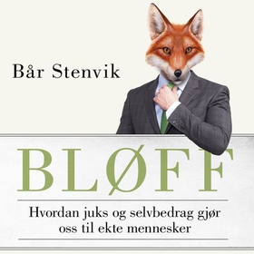 Bløff - hvordan juks og selvbedrag gjør oss til ekte mennesker (lydbok) av Bår Stenvik