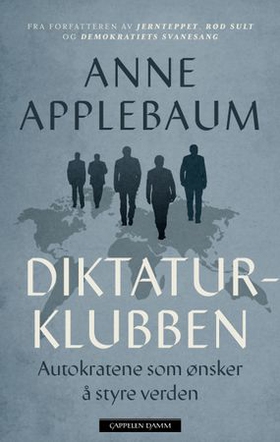 Diktaturklubben - autokratene som ønsker å styre verden (ebok) av Anne Applebaum