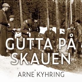 Gutta på skauen (lydbok) av Arne Kyhring