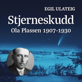 Stjerneskudd - Ola Plassen 1907-1930 (lydbok) av Egil Ulateig