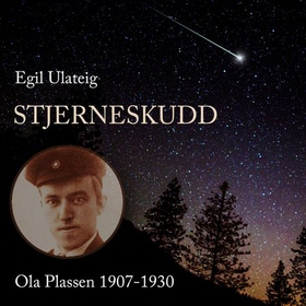 Stjerneskudd - Ola Plassen 1907-1930 (lydbok) av Egil Ulateig