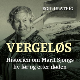 Vergeløs - historien om Marit Sjongs liv før og etter døden (lydbok) av Egil Ulateig