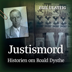 Justismord - historien om Roald Dysthe (lydbok) av Egil Ulateig