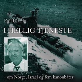 I hellig tjeneste - om Norge, Israel og fem kanonbåter (lydbok) av Egil Ulateig
