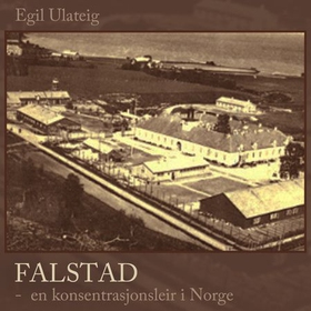 Falstad - en konsentrasjonsleir i Norge (lydbok) av Egil Ulateig