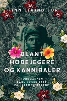 Blant hodejegere og kannibaler - nordmannen Carl Bocks jakt på halemenneskene (ebok) av Finn Eivind Jor