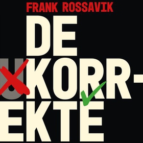 De korrekte - identitetspolitikk, kansellering og presset mot det liberale samfunn (lydbok) av Frank Rossavik