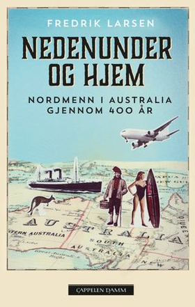Nedenunder og hjem - nordmenn i Australia gjennom 400 år (ebok) av Fredrik Larsen Lund