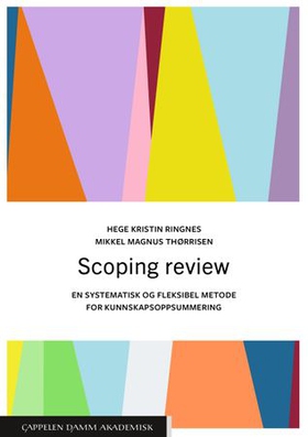 Scoping review - en systematisk og fleksibel metode for kunnskapsoppsummering (ebok) av Hege Kristin Ringnes