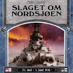 Slaget om Nordsjøen - 31. mai - 1. juni 1916 (ebok) av Geir Hasle