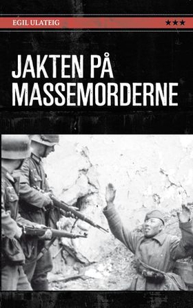 Jakten på massemorderne - en dokumentarbok (ebok) av Egil Ulateig