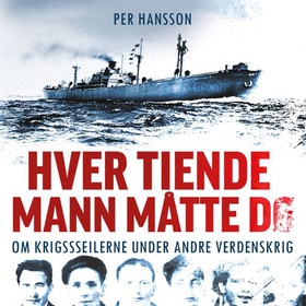 Hver tiende mann måtte dø - om krigsseilerne under andre verdenskrig (lydbok) av Per Hansson