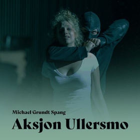 Aksjon Ullersmo (lydbok) av Michael Grundt Spang