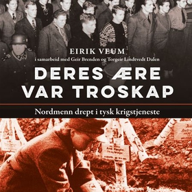 Deres ære var troskap - nordmenn drept i tysk krigstjeneste (lydbok) av Eirik Veum