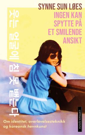 Ingen kan spytte på et smilende ansikt - om identitet, overlevelsesteknikk og koreansk hevnkunst - essay (ebok) av Synne Sun Løes