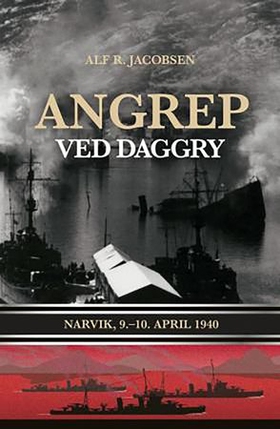 Angrep ved daggry - Narvik, 9.-10.april 1940 (ebok) av Alf R. Jacobsen
