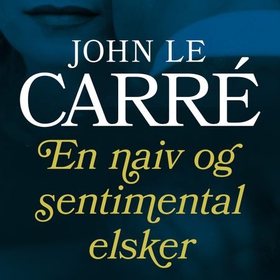 En naiv og sentimental elsker (lydbok) av John Le Carré