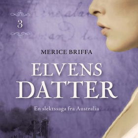 Elvens datter - en slektssaga fra Australia (lydbok) av Merice Briffa