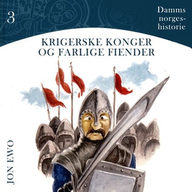 Krigerske konger og farlige fiender - middelalder i Norge år 1066 til 1380 e.Kr. (lydbok) av Jon Ewo