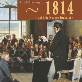 1814 - det frie Norges fødselsår (lydbok) av Harald Skjønsberg