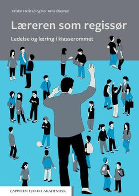 Læreren som regissør - ledelse og læring i klasserommet (ebok) av Kristin Helstad