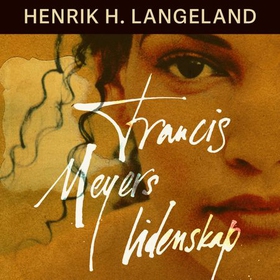 Francis Meyers lidenskap (lydbok) av Henrik H. Langeland