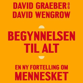 Begynnelsen til alt - en ny fortelling om mennesket (lydbok) av David Graeber