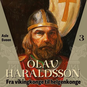 Olav Haraldsson - fra vikingkonge til helgenkonge (lydbok) av Asle Sveen