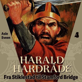 Harald Hardråde - fra Stiklestad til Stanford Bridge (lydbok) av Asle Sveen