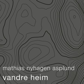 Vandre heim (lydbok) av Mathias Nyhagen Asplund