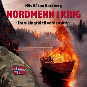 Nordmenn i krig - fra vikingtid til verdenskrig (lydbok) av Nils Håkon Nordberg